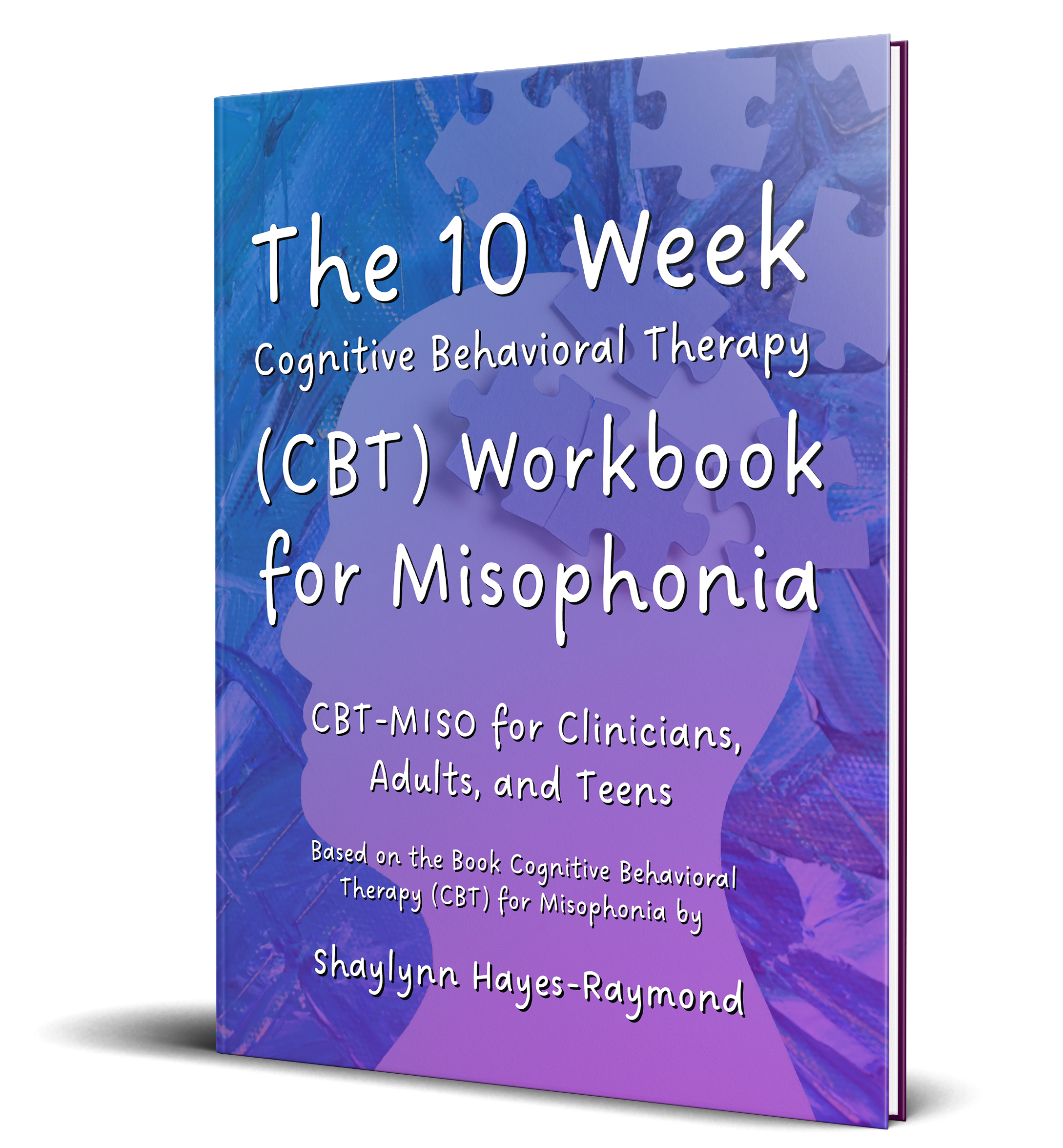 The 10 Week Cognitive Behavioral Therapy (CBT) Workbook for Misophonia: CBT-MISO for Clinicians, Adults, and Teens (DRM-Free PDF)